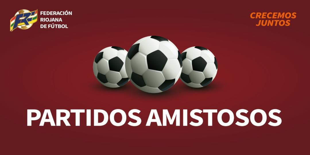 Federación Riojana de Fútbol-TEMPORADA 2021/2022: DISPUTA DE NO OFICIALES (AMISTOSOS)
